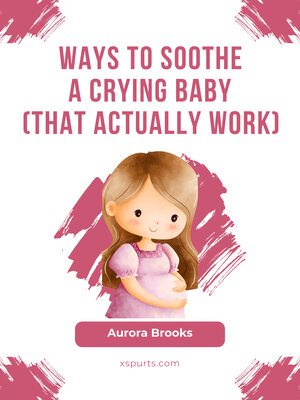 cover image of Ways to Soothe a Crying Baby (That Actually Work)